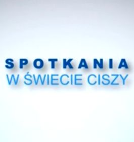 Media: Spotkania w świecie ciszy, dn.11.12.2021