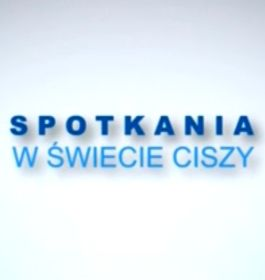 Media: Spotkania w świecie ciszy, dn.16.09.2023