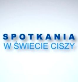 Media: Spotkania w świecie ciszy, dn.10.04.2021